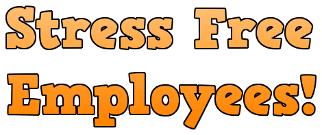  Stress Free Employees! 
